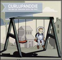 Curl Up And Die : We Can Be Through with the Past...